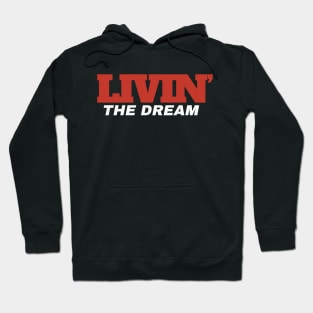Livin' The Dream ~ Livin The Dream funny Hoodie